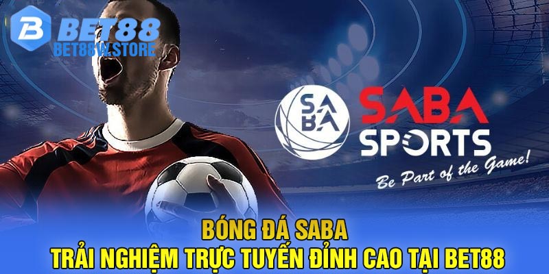 Bóng đá Saba - Trải nghiệm trực tuyến đỉnh cao tại Bet88