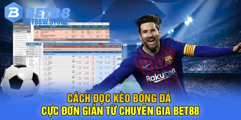 Cách đọc kèo bóng đá cực đơn giản từ chuyên gia Bet88