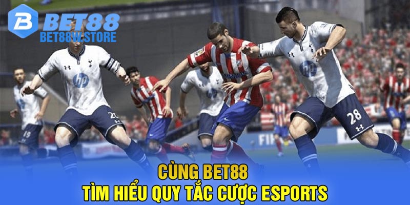 Cùng Bet88 tìm hiểu quy tắc cược Esports