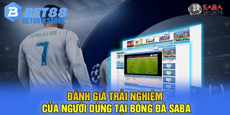 Đánh giá trải nghiệm của người dùng tại bóng đá Saba