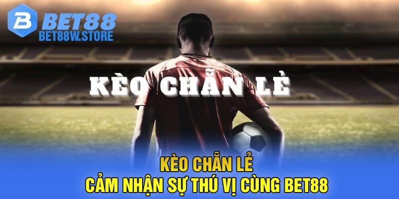 Kèo Chẵn Lẻ - Cảm Nhận Sự Thú Vị Cùng Bet88