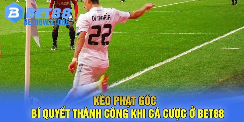 Kèo Phạt Góc - Bí Quyết Thành Công Khi Cá Cược Ở Bet88