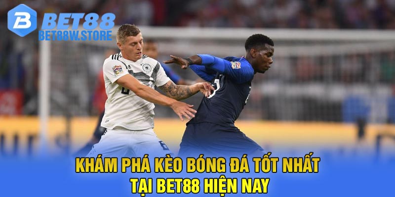 Khám Phá Kèo Bóng Đá Tốt Nhất Tại Bet88 Hiện Nay