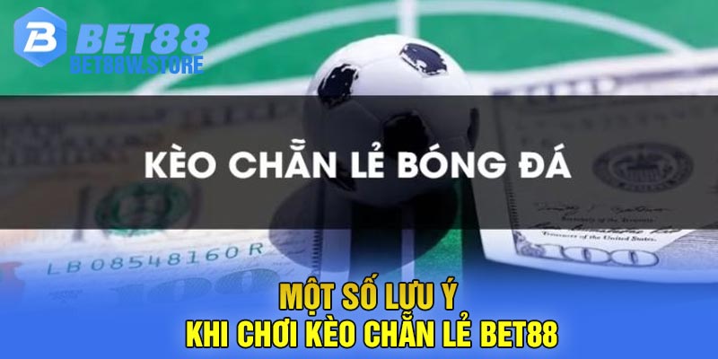 Một Số Lưu Ý Khi Chơi Kèo Chẵn Lẻ Bet88