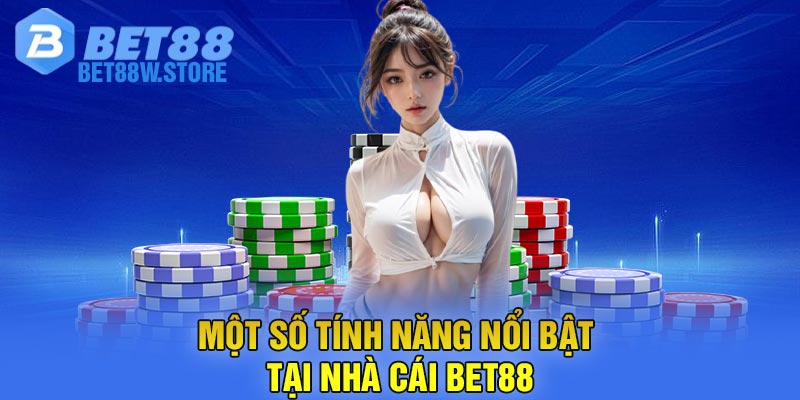 Một Số Tính Năng Nổi Bật Tại Nhà Cái Bet88