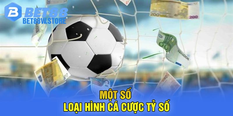 Một số loại hình cá cược tỷ số