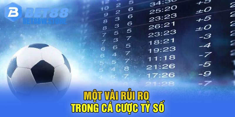 Một vài rủi ro trong cá cược tỷ số